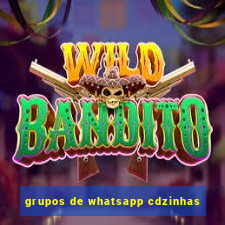 grupos de whatsapp cdzinhas